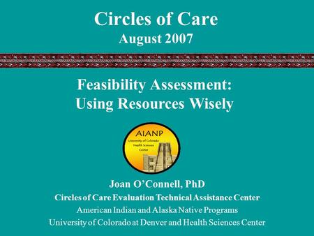 Joan O’Connell, PhD Circles of Care Evaluation Technical Assistance Center American Indian and Alaska Native Programs University of Colorado at Denver.