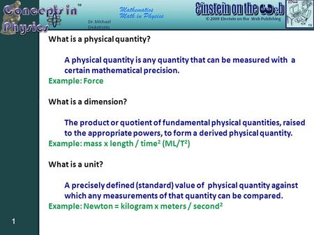 Mathematics Math in Physics 1 What is a physical quantity? A physical quantity is any quantity that can be measured with a certain mathematical precision.