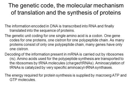The genetic code, the molecular mechanism of translation and the synthesis of proteins The information encoded in DNA is transcribed into RNA and finally.