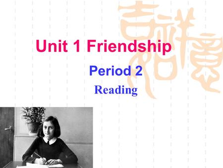 Unit 1 Friendship Period 2 Reading I Pre-reading Look at the pictures and make a brief description about these pictures.