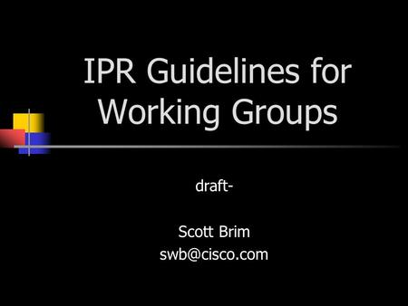 IPR Guidelines for Working Groups draft- Scott Brim