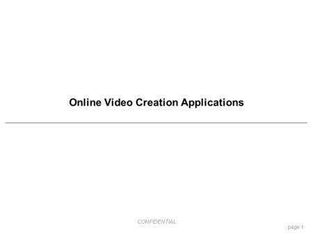 CONFIDENTIAL Online Video Creation Applications page 1.
