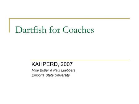 Dartfish for Coaches KAHPERD, 2007 Mike Butler & Paul Luebbers Emporia State University.