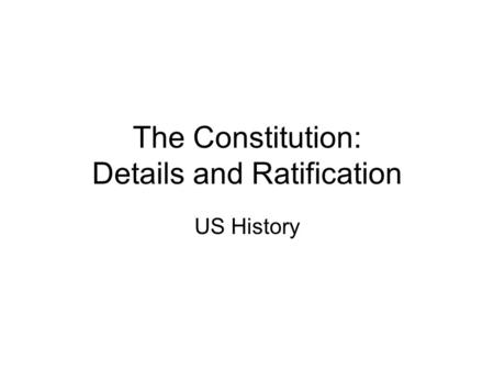 The Constitution: Details and Ratification US History.