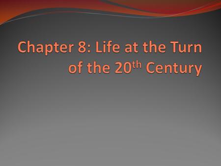 Chapter 8: Life at the Turn of the 20th Century