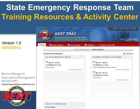 1 State Emergency Response Team Training Resources & Activity Center Richard Butgereit Information Management 850-413-9907