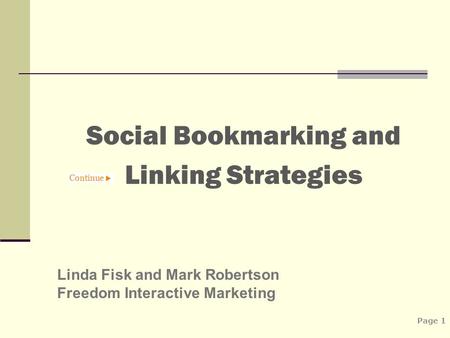 Social Bookmarking and Linking Strategies Page 1 Linda Fisk and Mark Robertson Freedom Interactive Marketing.