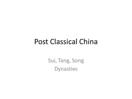 Post Classical China Sui, Tang, Song Dynasties. 500 400 300 200 100 * 100 200 300 400 500 600 700 800 900 1000 1100 1200 1300 1400 Buddhism Spreads Quickly.