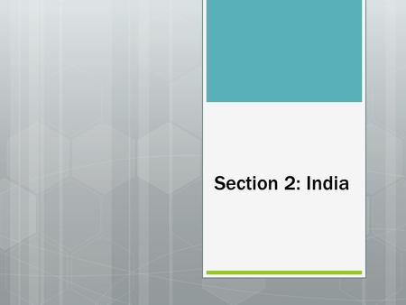 Section 2: India. Introductions  Physical barriers- Himalayas, the Hindu Kush, and the Indian ocean (made invasion difficult)  Mountain passes provided.