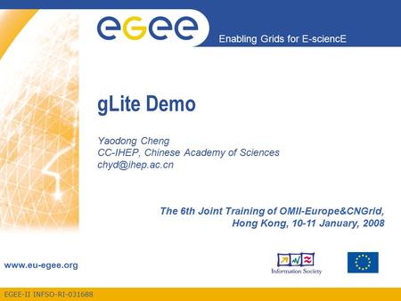 EGEE-II INFSO-RI-031688 Enabling Grids for E-sciencE  gLite Demo Yaodong Cheng CC-IHEP, Chinese Academy of Sciences The.