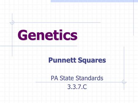 Genetics Punnett Squares PA State Standards 3.3.7.C.