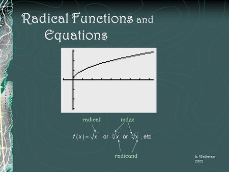 Radical Functions and Equations L. Waihman 2002 radical radicand index.
