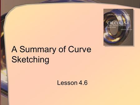 A Summary of Curve Sketching Lesson 4.6. How It Was Done BC (Before Calculators) How can knowledge of a function and it's derivative help graph the function?