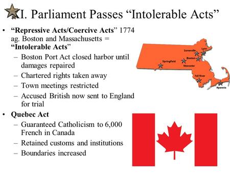 XI. Parliament Passes “Intolerable Acts” “Repressive Acts/Coercive Acts” 1774 ag. Boston and Massachusetts = “Intolerable Acts” –Boston Port Act closed.