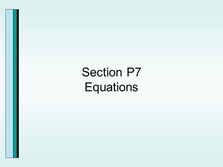 Section P7 Equations. Solving Linear Equations in One Variable.