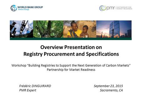 September 23, 2015 Sacramento, CA Frédéric DINGUIRARD PMR Expert Overview Presentation on Registry Procurement and Specifications Workshop “Building Registries.