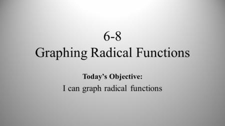 6-8 Graphing Radical Functions