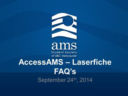 AccessAMS – Laserfiche FAQ’s September 24 th, 2014.