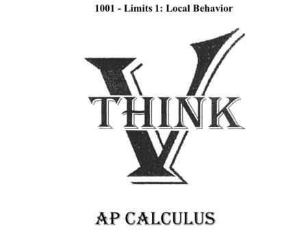 AP CALCULUS 1001 - Limits 1: Local Behavior. You have 5 minutes to read a paragraph out of the provided magazine and write a thesis statement regarding.