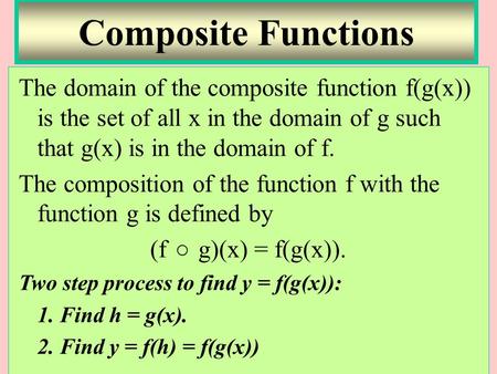 The domain of the composite function f(g(x)) is the set of all x in the domain of g such that g(x) is in the domain of f. The composition of the function.