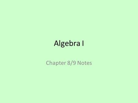 Algebra I Chapter 8/9 Notes. Section 8-1: Adding and Subtracting Polynomials, Day 1 Polynomial – Binomial – Trinomial – Degree of a monomial – Degree.