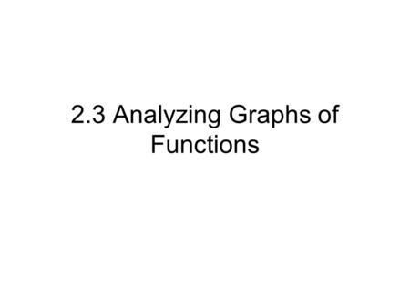 2.3 Analyzing Graphs of Functions. Graph of a Function set of ordered pairs.