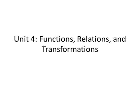 Unit 4: Functions, Relations, and Transformations