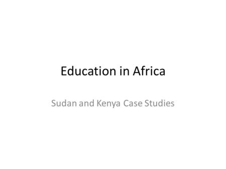 Education in Africa Sudan and Kenya Case Studies.