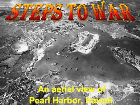 An aerial view of Pearl Harbor, Hawaii.. Learning Goals: Understand how dictators took power in several European countries.Understand how dictators took.