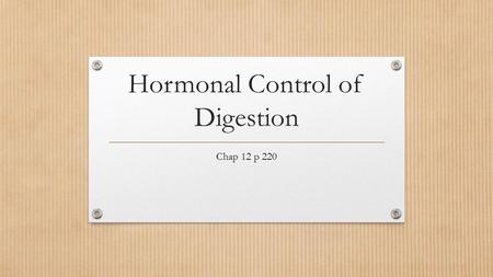 Hormonal Control of Digestion Chap 12 p 220. What are hormones?