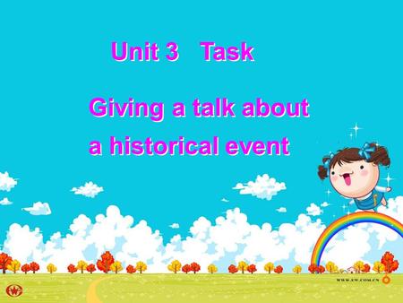 Unit 3 Task Giving a talk about a historical event.