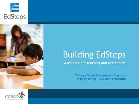 Building EdSteps A resource for teaching and assessment Writing Global Competence Creativity Problem Solving Analyzing Information.