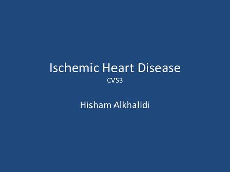 Ischemic Heart Disease CVS3 Hisham Alkhalidi. Ischemic Heart Disease A group of related syndromes resulting from myocardial ischemia.
