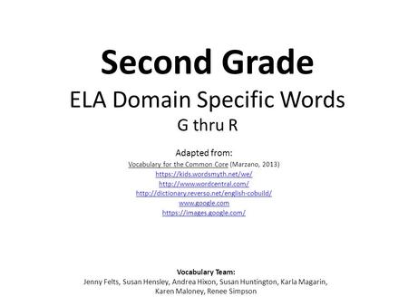 Second Grade ELA Domain Specific Words G thru R Adapted from: Vocabulary for the Common Core (Marzano, 2013) https://kids.wordsmyth.net/we/