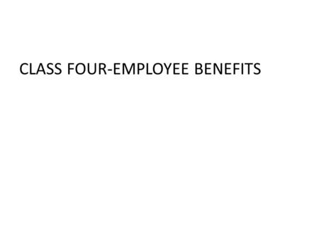 CLASS FOUR-EMPLOYEE BENEFITS. EMPLOYMENT RETIREMENT INCOME SECURITY ACT OF 1974 (ERISA) Employee benefit plans established for providing medical, surgical,