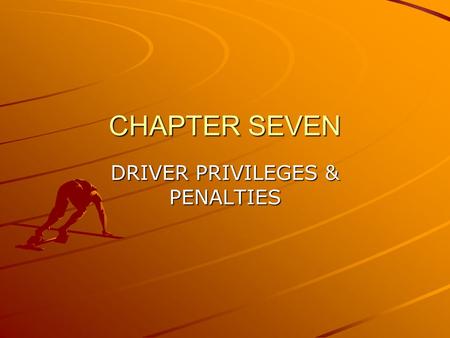 CHAPTER SEVEN DRIVER PRIVILEGES & PENALTIES. Losing Your Driving Privilege Losing Your Driving Privilege A.Driving is a privilege, not a right B.Traffic.
