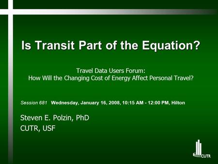Is Transit Part of the Equation? Is Transit Part of the Equation? Travel Data Users Forum: How Will the Changing Cost of Energy Affect Personal Travel?