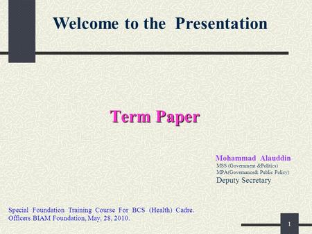 1 Term Paper Mohammad Alauddin MSS (Government &Politics) MPA(Governance& Public Policy) Deputy Secretary Welcome to the Presentation Special Foundation.