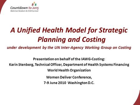 A Unified Health Model for Strategic Planning and Costing under development by the UN Inter-Agency Working Group on Costing Presentation on behalf of the.