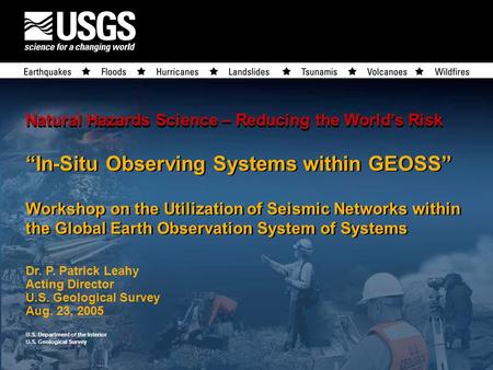 U.S. Department of the Interior U.S. Geological Survey U.S. Department of the Interior U.S. Geological Survey Natural Hazards Science – Reducing the World’s.
