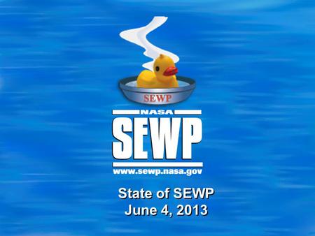 State of SEWP June 4, 2013. 2 Highlights  Staffing Updates  FY13 Overview  Other Updates.