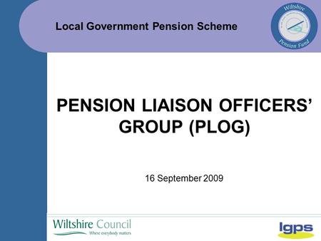 Local Government Pension Scheme 16 September 2009 PENSION LIAISON OFFICERS’ GROUP (PLOG)