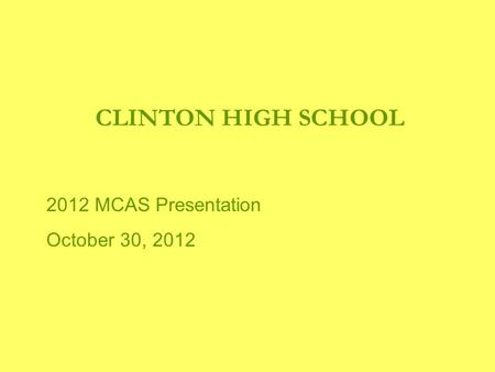 CLINTON HIGH SCHOOL 2012 MCAS Presentation October 30, 2012.
