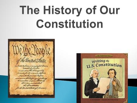  Content Objective: Students will discover the History of our Constitution. They will be able to distinguish the three branches of government. Objectives: