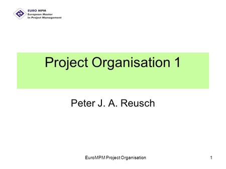 EuroMPM Project Organisation1 Project Organisation 1 Peter J. A. Reusch.