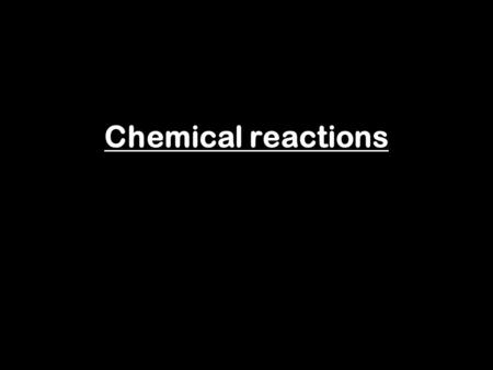 Chemical reactions. Chemical reactions happen all the time. They can be shown by a general equation: Reactants  Products The same amount of chemicals.