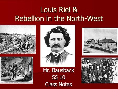 Louis Riel & Rebellion in the North-West