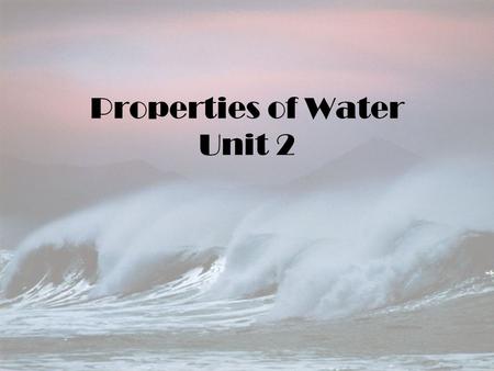 Properties of Water Unit 2 I. Water Is A Solvent A.Solvent – substance doing the dissolving B.Solute – substance being dissolved C.Major difference in.