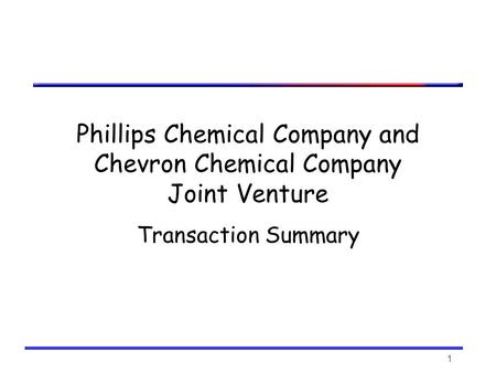 1 Phillips Chemical Company and Chevron Chemical Company Joint Venture Transaction Summary.