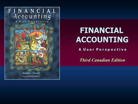 FINANCIAL FINANCIAL ACCOUNTING ACCOUNTING A U s e r P e r s p e c t i v e A U s e r P e r s p e c t i v e Third Canadian Edition Third Canadian Edition.